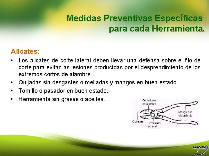 Medidas Preventivas Específicas para cada Herramienta. Alicates: • Los alicates de corte lateral deben