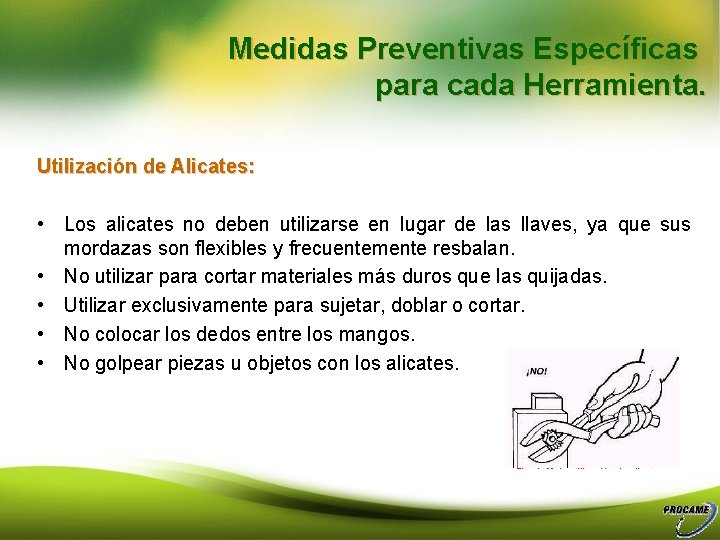 Medidas Preventivas Específicas para cada Herramienta. Utilización de Alicates: • Los alicates no deben