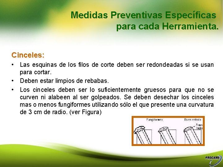 Medidas Preventivas Específicas para cada Herramienta. Cinceles: • Las esquinas de los filos de