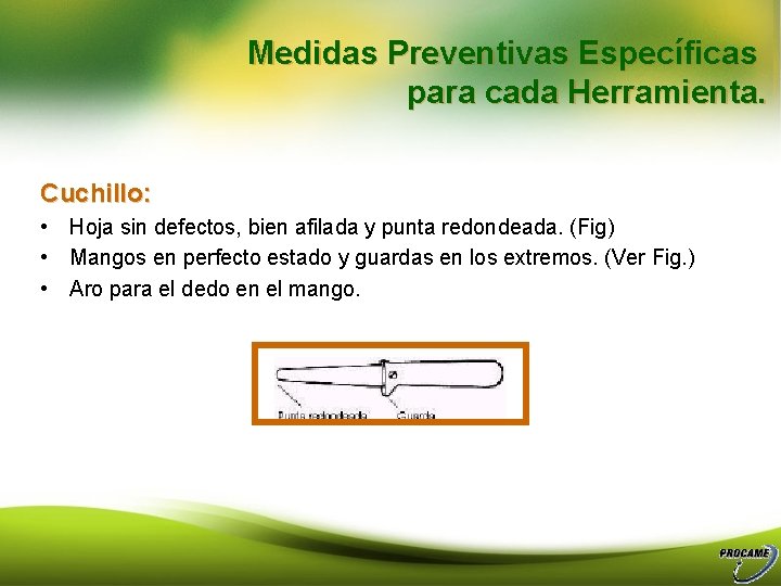 Medidas Preventivas Específicas para cada Herramienta. Cuchillo: • Hoja sin defectos, bien afilada y