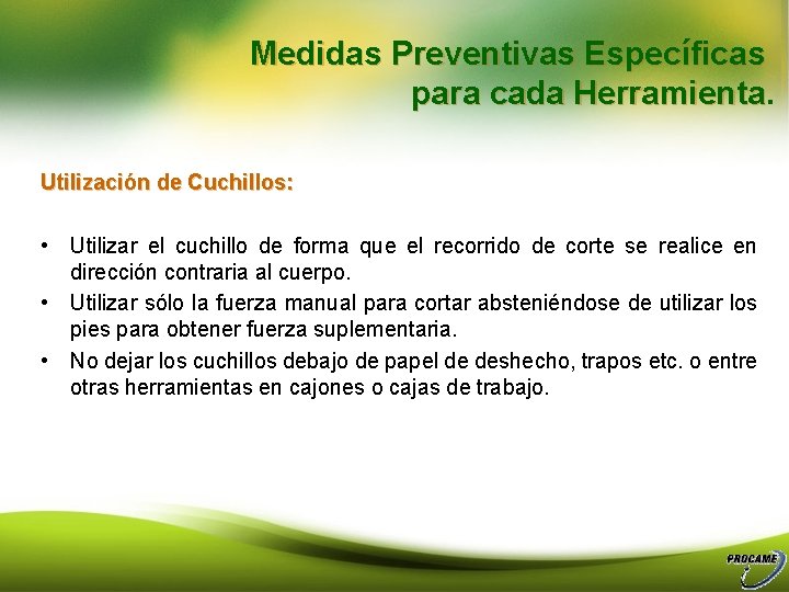 Medidas Preventivas Específicas para cada Herramienta Utilización de Cuchillos: • Utilizar el cuchillo de