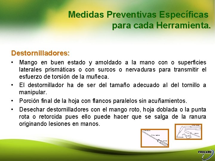 Medidas Preventivas Específicas para cada Herramienta. Destornilladores: • Mango en buen estado y amoldado