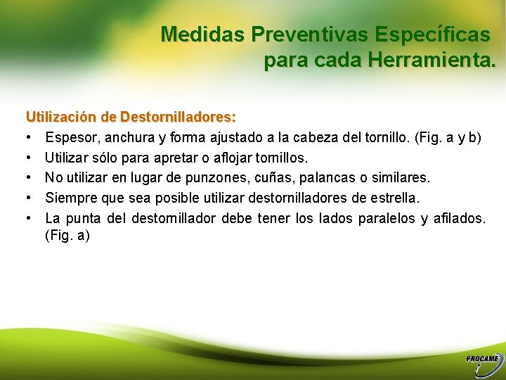 Medidas Preventivas Específicas para cada Herramienta. Utilización de Destornilladores: • Espesor, anchura y forma