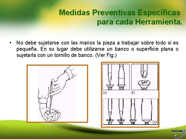 Medidas Preventivas Específicas para cada Herramienta. • No debe sujetarse con las manos la