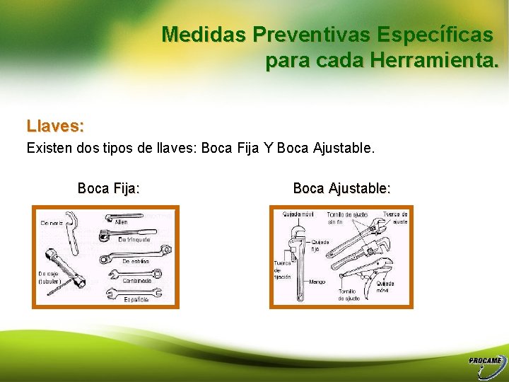 Medidas Preventivas Específicas para cada Herramienta. Llaves: Existen dos tipos de llaves: Boca Fija