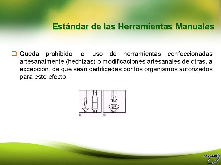 Estándar de las Herramientas Manuales q Queda prohibido, el uso de herramientas confeccionadas artesanalmente