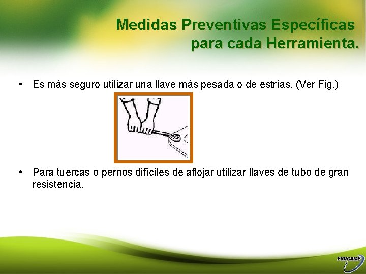 Medidas Preventivas Específicas para cada Herramienta. • Es más seguro utilizar una llave más