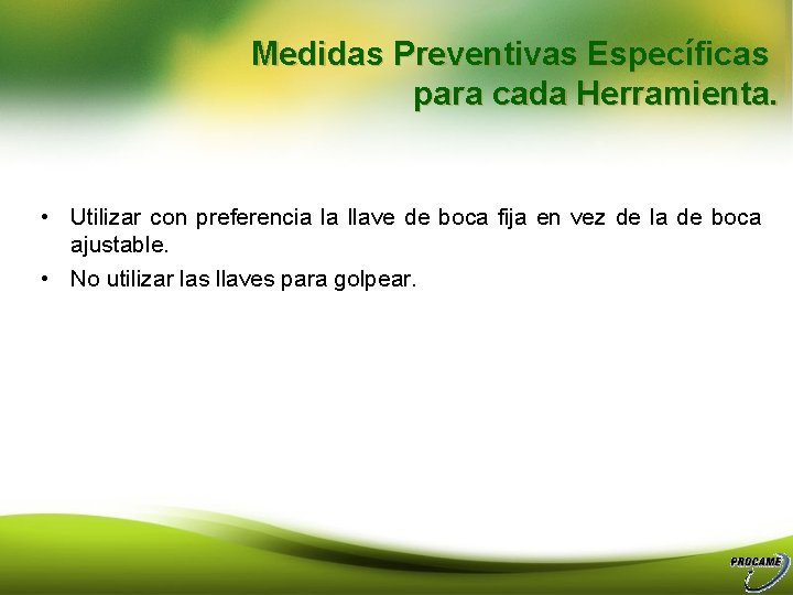 Medidas Preventivas Específicas para cada Herramienta. • Utilizar con preferencia la llave de boca
