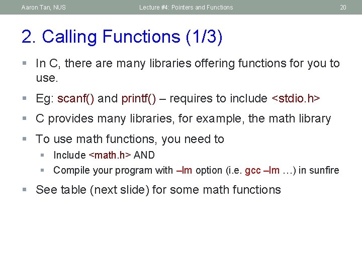 Aaron Tan, NUS Lecture #4: Pointers and Functions 20 2. Calling Functions (1/3) §