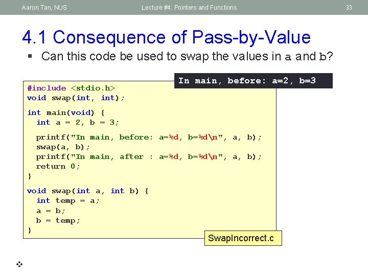 Aaron Tan, NUS Lecture #4: Pointers and Functions 4. 1 Consequence of Pass-by-Value §