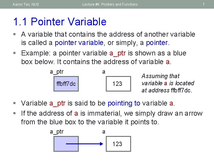 Aaron Tan, NUS Lecture #4: Pointers and Functions 7 1. 1 Pointer Variable §
