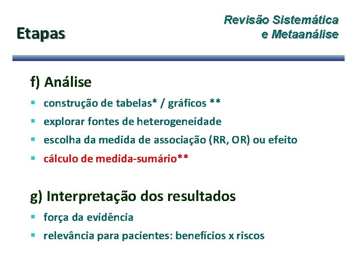 Etapas Revisão Sistemática e Metaanálise f) Análise § construção de tabelas* / gráficos **