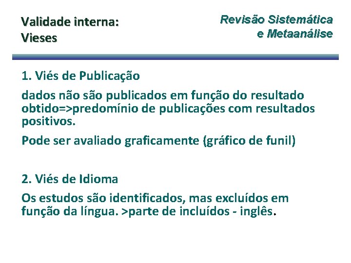 Validade interna: Vieses Revisão Sistemática e Metaanálise 1. Viés de Publicação dados não são