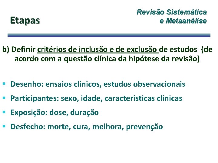 Etapas Revisão Sistemática e Metaanálise b) Definir critérios de inclusão e de exclusão de