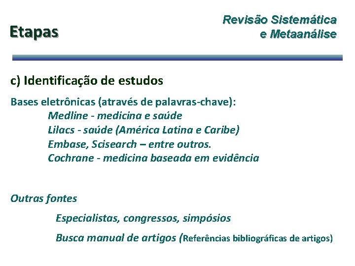 Etapas Revisão Sistemática e Metaanálise c) Identificação de estudos Bases eletrônicas (através de palavras-chave):