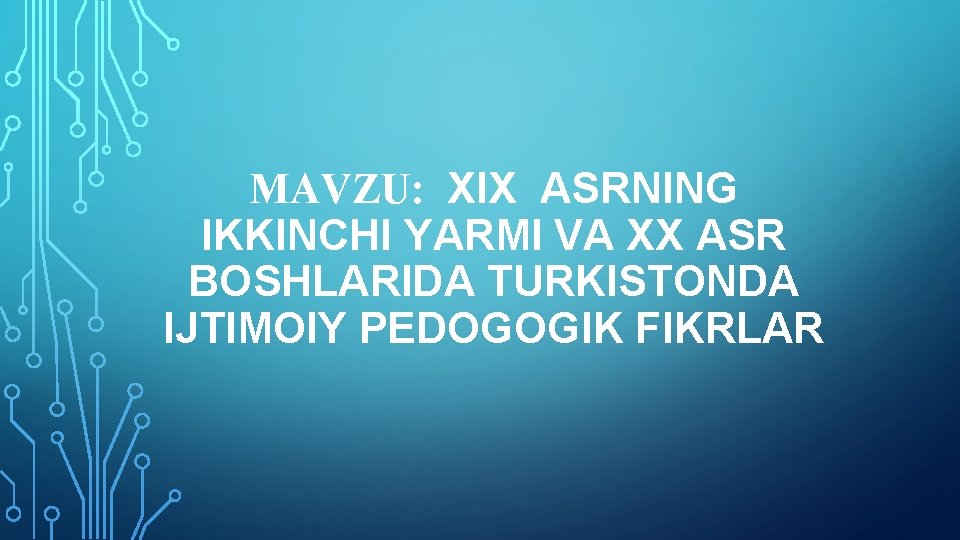 MAVZU: XIX ASRNING IKKINCHI YARMI VA XX ASR BOSHLARIDA TURKISTONDA IJTIMOIY PEDOGOGIK FIKRLAR 