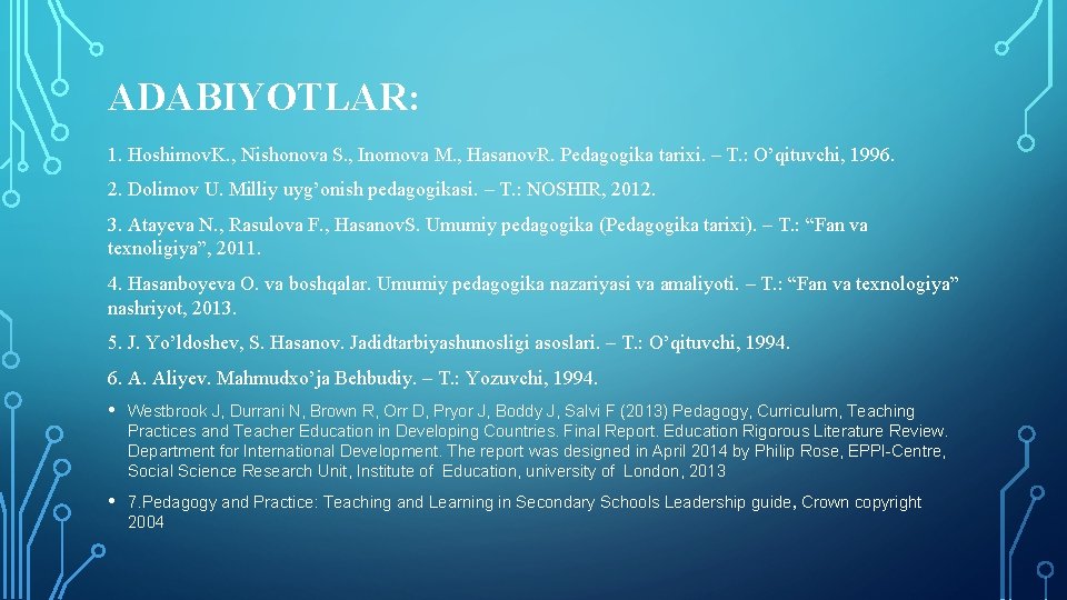 ADABIYOTLAR: 1. Hoshimov. K. , Nishonova S. , Inomova M. , Hasanov. R. Pedagogika