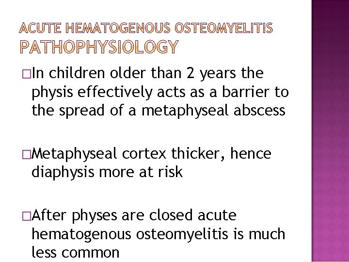 �In children older than 2 years the physis effectively acts as a barrier to