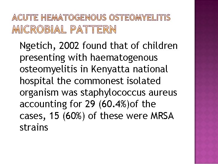 Ngetich, 2002 found that of children presenting with haematogenous osteomyelitis in Kenyatta national hospital