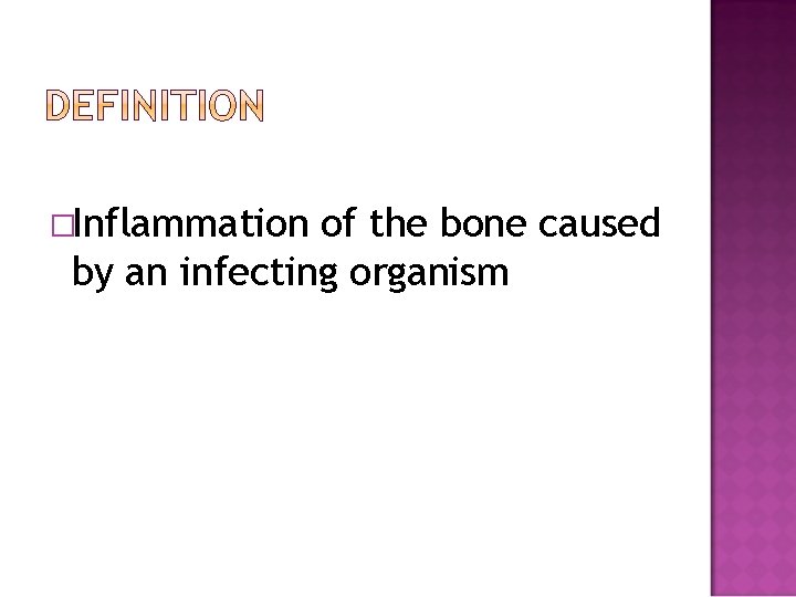 �Inflammation of the bone caused by an infecting organism 