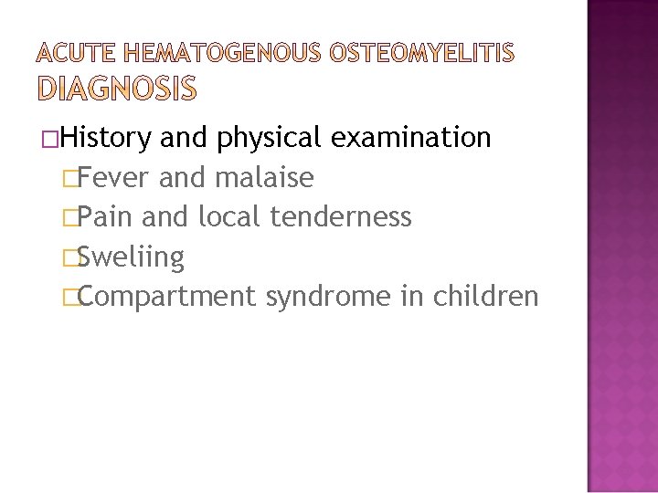 �History and physical examination �Fever and malaise �Pain and local tenderness �Sweliing �Compartment syndrome