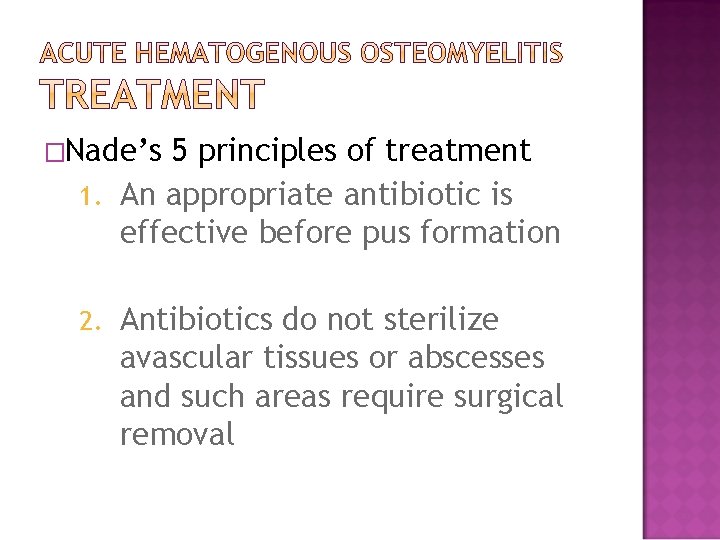 �Nade’s 5 principles of treatment 1. An appropriate antibiotic is effective before pus formation