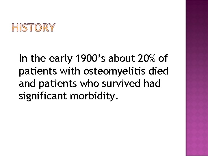 In the early 1900’s about 20% of patients with osteomyelitis died and patients who