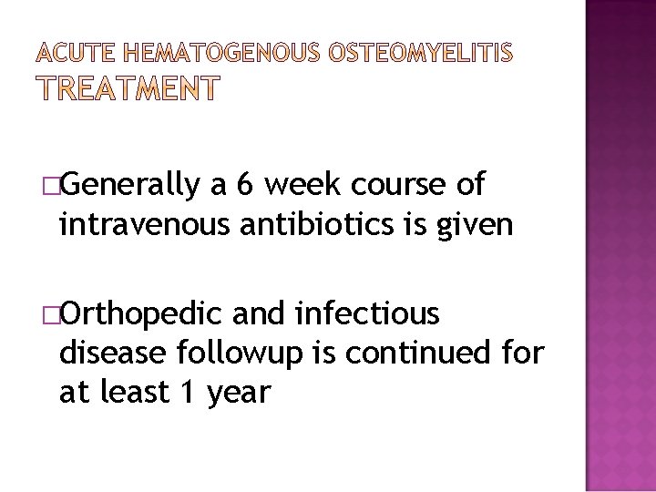 �Generally a 6 week course of intravenous antibiotics is given �Orthopedic and infectious disease