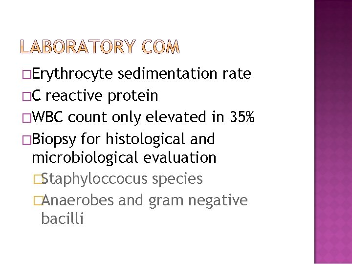 �Erythrocyte sedimentation rate �C reactive protein �WBC count only elevated in 35% �Biopsy for