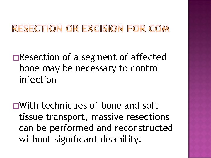 �Resection of a segment of affected bone may be necessary to control infection �With