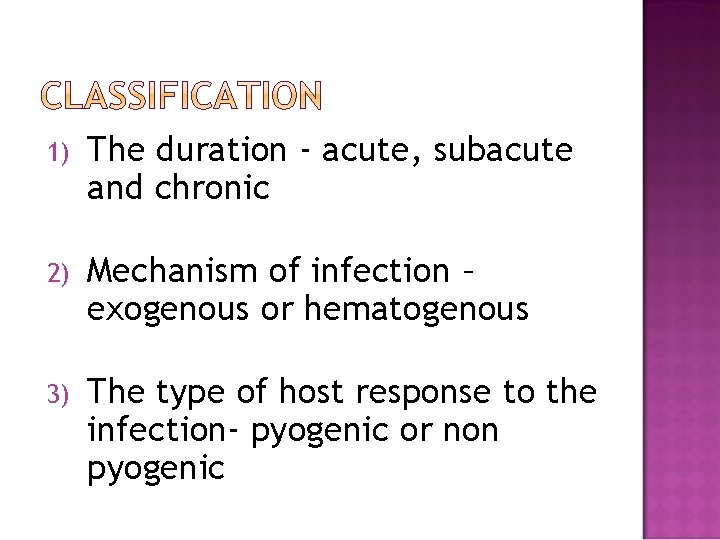 1) The duration - acute, subacute and chronic 2) Mechanism of infection – exogenous