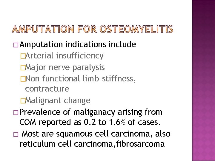 �Amputation indications include �Arterial insufficiency �Major nerve paralysis �Non functional limb-stiffness, contracture �Malignant change