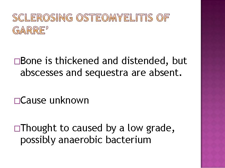 �Bone is thickened and distended, but abscesses and sequestra are absent. �Cause unknown �Thought