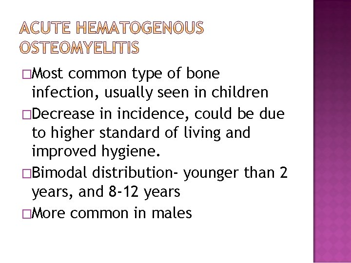 �Most common type of bone infection, usually seen in children �Decrease in incidence, could