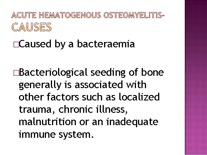 �Caused by a bacteraemia �Bacteriological seeding of bone generally is associated with other factors