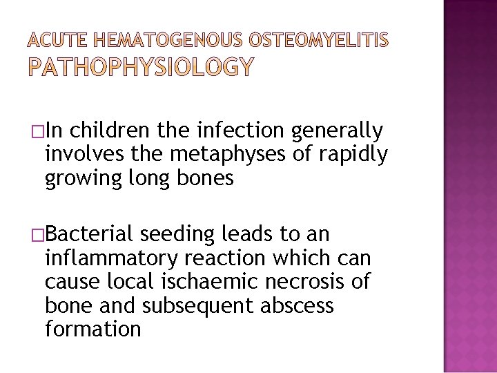 �In children the infection generally involves the metaphyses of rapidly growing long bones �Bacterial