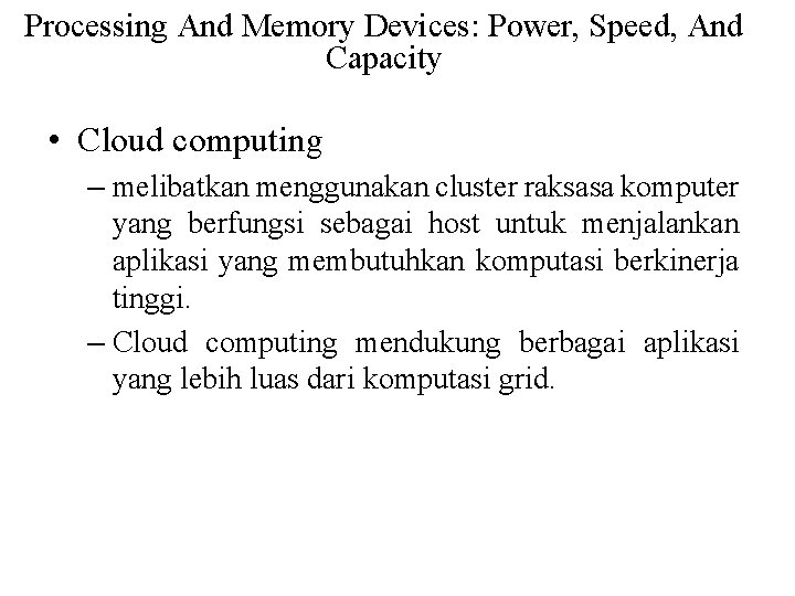 Processing And Memory Devices: Power, Speed, And Capacity • Cloud computing – melibatkan menggunakan