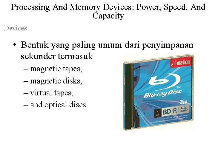 Processing And Memory Devices: Power, Speed, And Capacity Devices • Bentuk yang paling umum
