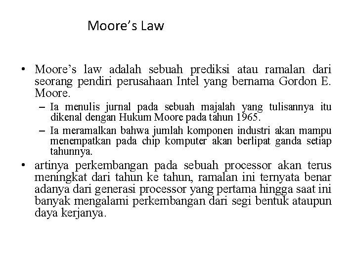 Moore’s Law • Moore’s law adalah sebuah prediksi atau ramalan dari seorang pendiri perusahaan