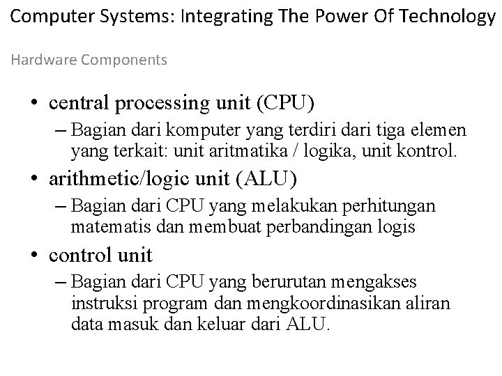 Computer Systems: Integrating The Power Of Technology Hardware Components • central processing unit (CPU)