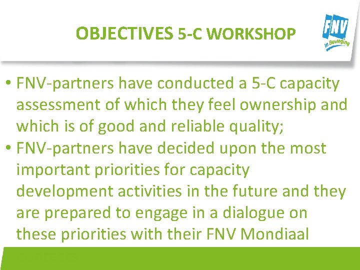 OBJECTIVES 5 -C WORKSHOP • FNV-partners have conducted a 5 -C capacity assessment of