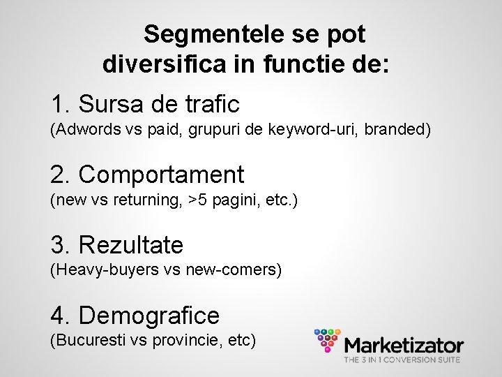 Segmentele se pot diversifica in functie de: 1. Sursa de trafic (Adwords vs paid,