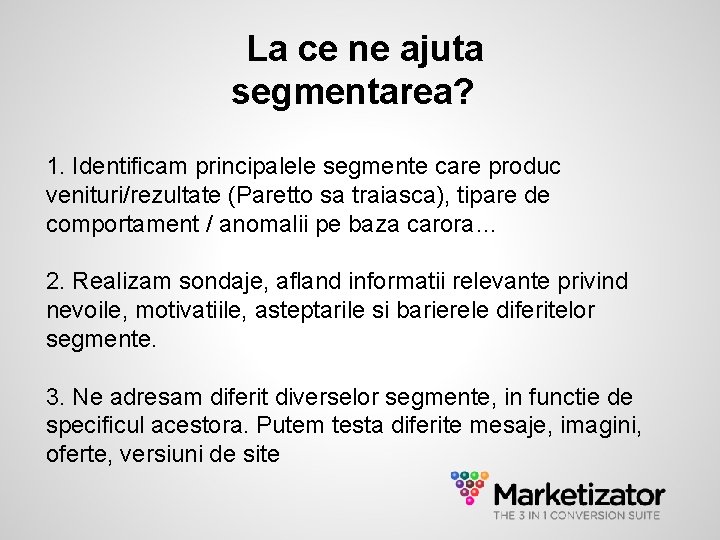 La ce ne ajuta segmentarea? 1. Identificam principalele segmente care produc venituri/rezultate (Paretto sa