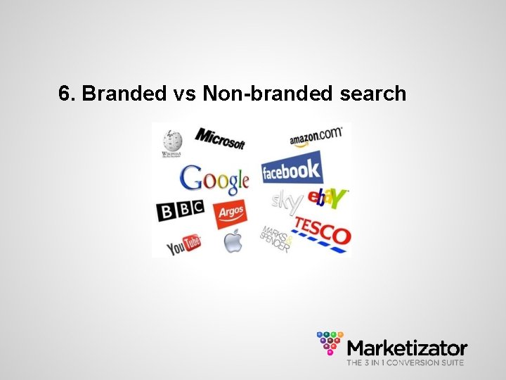 6. Branded vs Non-branded search 