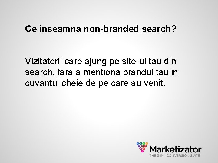 Ce inseamna non-branded search? Vizitatorii care ajung pe site-ul tau din search, fara a