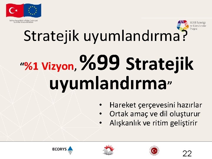 Stratejik uyumlandırma? “%1 Vizyon, %99 Stratejik uyumlandırma” • Hareket çerçevesini hazırlar • Ortak amaç