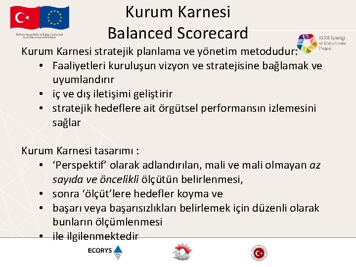 Kurum Karnesi Balanced Scorecard Kurum Karnesi stratejik planlama ve yönetim metodudur: • Faaliyetleri kuruluşun