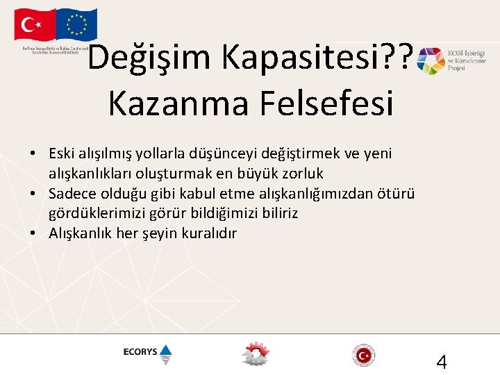 Değişim Kapasitesi? ? Kazanma Felsefesi • Eski alışılmış yollarla düşünceyi değiştirmek ve yeni alışkanlıkları