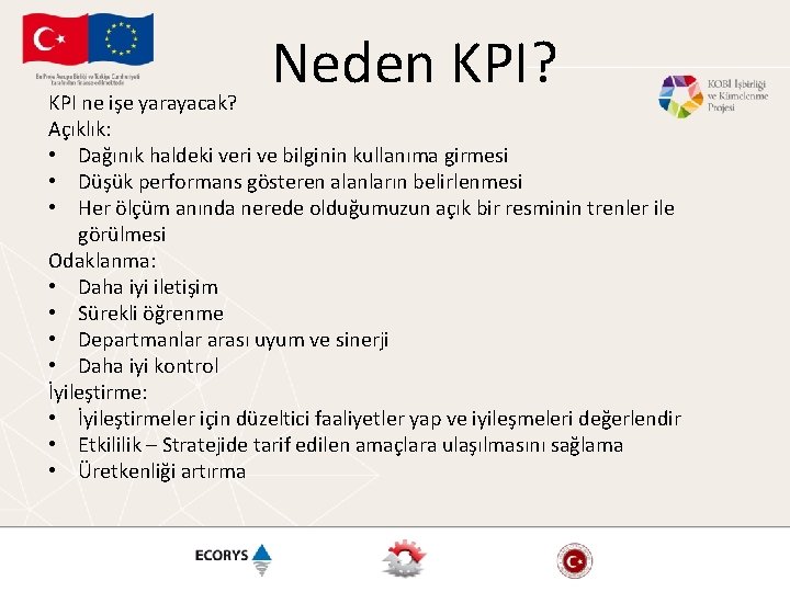 Neden KPI? KPI ne işe yarayacak? Açıklık: • Dağınık haldeki veri ve bilginin kullanıma