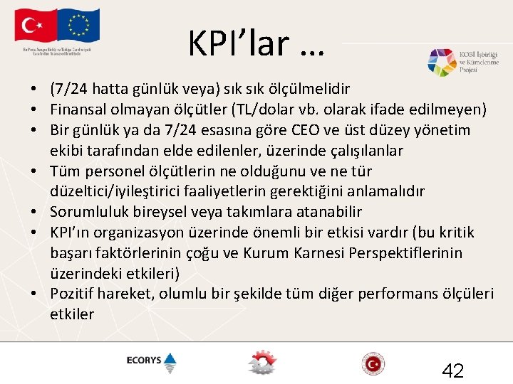 KPI’lar … • (7/24 hatta günlük veya) sık ölçülmelidir • Finansal olmayan ölçütler (TL/dolar